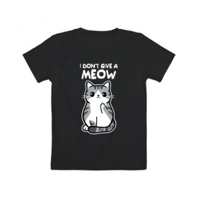 Детская футболка хлопок с принтом I Don`t Give A Meow в Новосибирске, 100% хлопок | круглый вырез горловины, полуприлегающий силуэт, длина до линии бедер | дерзкий | дикий | кот | котенок | котик | котэ | кошечка | лапочка | милашка | милота | милый | мимими | мяу | полосатый