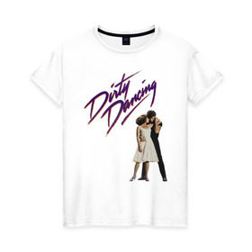 Женская футболка хлопок с принтом Dirty Dancing в Новосибирске, 100% хлопок | прямой крой, круглый вырез горловины, длина до линии бедер, слегка спущенное плечо | 80s | retro | retrowave | synthwave | грязныетанцы