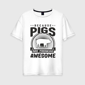 Женская футболка хлопок Oversize с принтом Freaking Pigs в Новосибирске, 100% хлопок | свободный крой, круглый ворот, спущенный рукав, длина до линии бедер
 | 2019 | дед мороз | дом | елка | желание | животные | зима | кабан | милый | мороз | настроение | новый год | пеппа | подарок | позитив | поросенок | праздник | радость | рождество | салют | санта клаус
