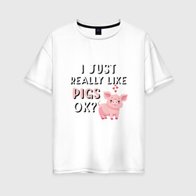 Женская футболка хлопок Oversize с принтом Очень люблю свиней в Новосибирске, 100% хлопок | свободный крой, круглый ворот, спущенный рукав, длина до линии бедер
 | 2019 | дед мороз | дом | елка | желание | животные | зима | кабан | милый | мороз | настроение | новый год | пеппа | подарок | позитив | поросенок | праздник | радость | рождество | салют | санта клаус