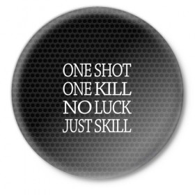 Значок с принтом One Shot One Kill в Новосибирске,  металл | круглая форма, металлическая застежка в виде булавки | Тематика изображения на принте: counter strike. one shot | cs go | csgo | game | one kill | ван шот | лого | надпись | серый | текст