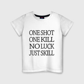 Детская футболка хлопок с принтом One Shot One Kill в Новосибирске, 100% хлопок | круглый вырез горловины, полуприлегающий силуэт, длина до линии бедер | Тематика изображения на принте: call of duty | counter strike. one shot | cs go | csgo | far cry | game | one kill | ван шот | надпись | текст