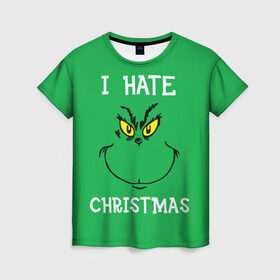 Женская футболка 3D с принтом I hate christmas в Новосибирске, 100% полиэфир ( синтетическое хлопкоподобное полотно) | прямой крой, круглый вырез горловины, длина до линии бедер | grinch | гринч | новый год | рождество