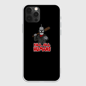 Чехол для iPhone 12 Pro Max с принтом Bender Kill All Humans в Новосибирске, Силикон |  | Тематика изображения на принте: бендер | футурама