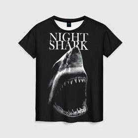 Женская футболка 3D с принтом Night shark в Новосибирске, 100% полиэфир ( синтетическое хлопкоподобное полотно) | прямой крой, круглый вырез горловины, длина до линии бедер | death | great white shark | monster | ocean | power | shark | акула | бездна | глубина | море | мощь | океан | сила | чудовище