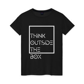 Женская футболка хлопок с принтом Think outside the box в Новосибирске, 100% хлопок | прямой крой, круглый вырез горловины, длина до линии бедер, слегка спущенное плечо | идея | коробка | мысль