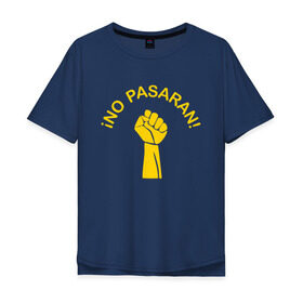 Мужская футболка хлопок Oversize с принтом No pasaran в Новосибирске, 100% хлопок | свободный крой, круглый ворот, “спинка” длиннее передней части | война | кулак | не пройдёт | оборона | революция | рука.