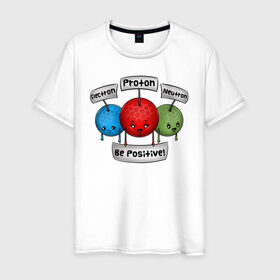 Мужская футболка хлопок с принтом Be positive! в Новосибирске, 100% хлопок | прямой крой, круглый вырез горловины, длина до линии бедер, слегка спущенное плечо. | electron | neutron | proton | атомы | молекулы | негатив | нейтрон | позитив | протон | физика | частицы | электрон