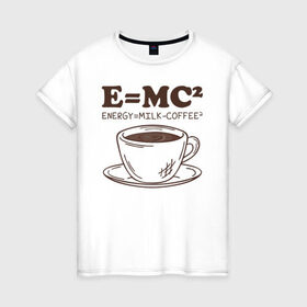 Женская футболка хлопок с принтом ENERGY = Milk and Coffee 2 в Новосибирске, 100% хлопок | прямой крой, круглый вырез горловины, длина до линии бедер, слегка спущенное плечо | cappuccino | espresso | latte | капучино | кофе | латте | молоко | ньютон | физика | формула | чашка | энергия | эспрессо
