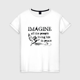 Женская футболка хлопок с принтом Imagine в Новосибирске, 100% хлопок | прямой крой, круглый вырез горловины, длина до линии бедер, слегка спущенное плечо | Тематика изображения на принте: john lennon | peace | the beatles