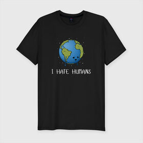 Мужская футболка премиум с принтом I Hate Humans в Новосибирске, 92% хлопок, 8% лайкра | приталенный силуэт, круглый вырез ворота, длина до линии бедра, короткий рукав | Тематика изображения на принте: глобальное потепление | звезды | земля | катаклизм | космос | надпись | ненавижу людей | планета | природа | человечество | экология | юмор