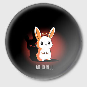 Значок с принтом Go to hell в Новосибирске,  металл | круглая форма, металлическая застежка в виде булавки | ад | ангел | дьявол | зайчик | заяц | нимб | рожки | тень | ушки