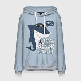 Женская толстовка 3D с принтом Awesome never give up в Новосибирске, 100% полиэстер  | двухслойный капюшон со шнурком для регулировки, мягкие манжеты на рукавах и по низу толстовки, спереди карман-кенгуру с мягким внутренним слоем. | background | cool | fish | font | gray | inscription | ocean | sea | shark | smile | style | summer | sunny | teeth | text | view | акула | взгляд | зубы | крутой | лето | море | надпись | океан | очки | рыба | серый | солнечные | стиль | текст 