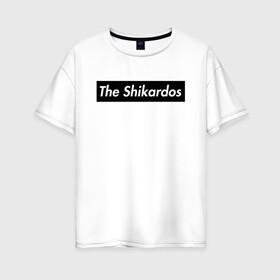 Женская футболка хлопок Oversize с принтом The Shikardos в Новосибирске, 100% хлопок | свободный крой, круглый ворот, спущенный рукав, длина до линии бедер
 | Тематика изображения на принте: бест | заебест | замечательно | клёво | супер | шикардос | шикарно