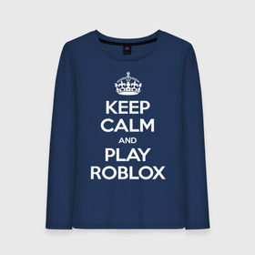 Женский лонгслив хлопок с принтом Keep Calm and Play Roblox в Новосибирске, 100% хлопок |  | game | keep calm | logo | play roblox | roblox | детский | замолчи | заткнись | играй | кип калм | лого | логотип | надпись | ребенку | ребенок | роблокс