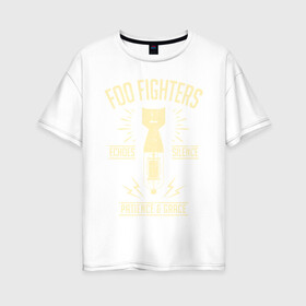 Женская футболка хлопок Oversize с принтом Foo Fighters в Новосибирске, 100% хлопок | свободный крой, круглый ворот, спущенный рукав, длина до линии бедер
 | foo fighters | nirvana | альтернативный рок | группы | дейв грол | музыка | постгранж | рок | хард рок