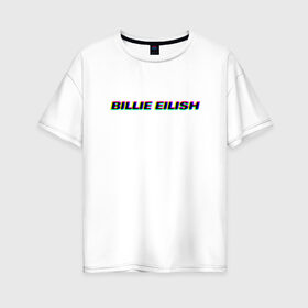 Женская футболка хлопок Oversize с принтом Billie Eilish в Новосибирске, 100% хлопок | свободный крой, круглый ворот, спущенный рукав, длина до линии бедер
 | bilie | billie | eilish | айлиш | алиш | били | билли | инди | музыка | поп | эйлиш | элиш
