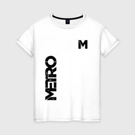 Женская футболка хлопок с принтом METRO в Новосибирске, 100% хлопок | прямой крой, круглый вырез горловины, длина до линии бедер, слегка спущенное плечо | exodus | horror | metro 2033 | metro exodus | survival | игры | исход | метро | метро 2035