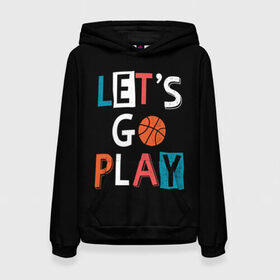 Женская толстовка 3D с принтом Let is go play в Новосибирске, 100% полиэстер  | двухслойный капюшон со шнурком для регулировки, мягкие манжеты на рукавах и по низу толстовки, спереди карман-кенгуру с мягким внутренним слоем. | backgro | ball | basketball | black | come on | cool | drawing | game | graphics | man | movement | play | sport | strength | style | баскетбол | графика | давай | движение | игра | играть | крутой | мужчина | мяч | надпись | рисунок | сила | спорт | стил