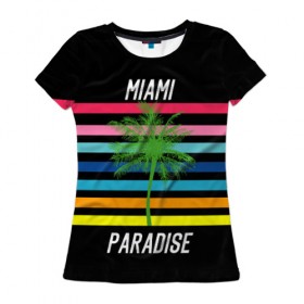 Женская футболка 3D с принтом Miami Paradise в Новосибирске, 100% полиэфир ( синтетическое хлопкоподобное полотно) | прямой крой, круглый вырез горловины, длина до линии бедер | america | city | colorful | drawing | grap | miami | palm tree | paradise | recreation | resort | stripes | tree | usa | world | америка | город | графика | дерево | курорт | майами | мировой | надпись | отдых | пальма | полосы | разноцветные | рай | рису