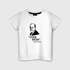 Детская футболка хлопок с принтом Your Mom в Новосибирске, 100% хлопок | круглый вырез горловины, полуприлегающий силуэт, длина до линии бедер | зигмунд фрейд | личность | мама | псих | психиатр | психилог | психология | сознание | юмор