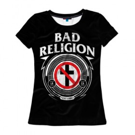 Женская футболка 3D с принтом Bad Religion в Новосибирске, 100% полиэфир ( синтетическое хлопкоподобное полотно) | прямой крой, круглый вырез горловины, длина до линии бедер | bad religion | hardcore | punk | группы | музыка | панк | панк рок | рок