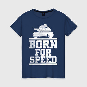 Женская футболка хлопок с принтом Born for Speed в Новосибирске, 100% хлопок | прямой крой, круглый вырез горловины, длина до линии бедер, слегка спущенное плечо | Тематика изображения на принте: bike | байкер | линии | мотоцикл | мотоциклист | полосы | рождённый | скорость | спорт