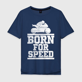 Мужская футболка хлопок Oversize с принтом Born for Speed в Новосибирске, 100% хлопок | свободный крой, круглый ворот, “спинка” длиннее передней части | Тематика изображения на принте: bike | байкер | линии | мотоцикл | мотоциклист | полосы | рождённый | скорость | спорт