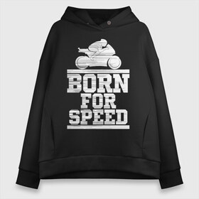 Женское худи Oversize хлопок с принтом Born for Speed в Новосибирске, френч-терри — 70% хлопок, 30% полиэстер. Мягкий теплый начес внутри —100% хлопок | боковые карманы, эластичные манжеты и нижняя кромка, капюшон на магнитной кнопке | Тематика изображения на принте: bike | байкер | линии | мотоцикл | мотоциклист | полосы | рождённый | скорость | спорт