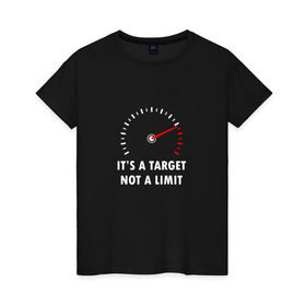 Женская футболка хлопок с принтом It`s a target, not a limit в Новосибирске, 100% хлопок | прямой крой, круглый вырез горловины, длина до линии бедер, слегка спущенное плечо | bike | байкер | лимит | мотоспорт | мотоцикл | скорость | стрелка | тахометр | цель