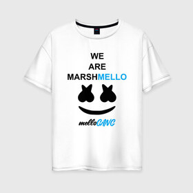 Женская футболка хлопок Oversize с принтом Marshmello (MELLOGANG) в Новосибирске, 100% хлопок | свободный крой, круглый ворот, спущенный рукав, длина до линии бедер
 | Тематика изображения на принте: christopher comstock | dj | marshmello | mellogang | music | диджей | клубная музыка | клубняк | крис комсток | логотип | маршмеллоу | музыка