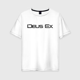 Женская футболка хлопок Oversize с принтом DEUS EX в Новосибирске, 100% хлопок | свободный крой, круглый ворот, спущенный рукав, длина до линии бедер
 | cyberpunk | deus ex | future | game | будущ | игра | киберпанк