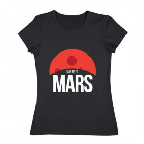 Женская футболка хлопок с принтом Возьми меня на Марс в Новосибирске, 100% хлопок | прямой крой, круглый вырез горловины, длина до линии бедер, слегка спущенное плечо | 