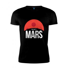Мужская футболка премиум с принтом Возьми меня на Марс в Новосибирске, 92% хлопок, 8% лайкра | приталенный силуэт, круглый вырез ворота, длина до линии бедра, короткий рукав | 