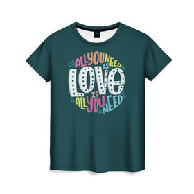 Женская футболка 3D с принтом All You Need is Love в Новосибирске, 100% полиэфир ( синтетическое хлопкоподобное полотно) | прямой крой, круглый вырез горловины, длина до линии бедер | all you need is love | beatles | love | битлс | всё что нужно | надпись | рок