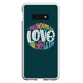 Чехол для Samsung S10E с принтом All You Need is Love в Новосибирске, Силикон | Область печати: задняя сторона чехла, без боковых панелей | all you need is love | beatles | love | битлс | всё что нужно | надпись | рок