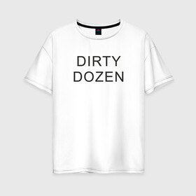 Женская футболка хлопок Oversize с принтом DIRTY DOZEN (The Prodigy) в Новосибирске, 100% хлопок | свободный крой, круглый ворот, спущенный рукав, длина до линии бедер
 | dirty dozen | keith flint | the prodigy | кинт флинт | клубная музыка | продиджи