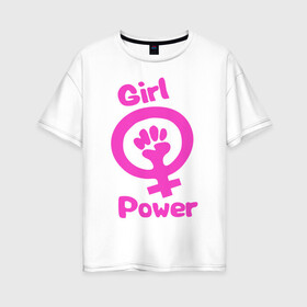 Женская футболка хлопок Oversize с принтом Girl Power в Новосибирске, 100% хлопок | свободный крой, круглый ворот, спущенный рукав, длина до линии бедер
 | женская | за баб | кулак | начало | независимость | сила | феминизм | энергия
