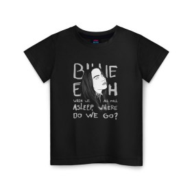 Детская футболка хлопок с принтом Billie Eilish в Новосибирске, 100% хлопок | круглый вырез горловины, полуприлегающий силуэт, длина до линии бедер | music | pop | айлиш | билли | музыка