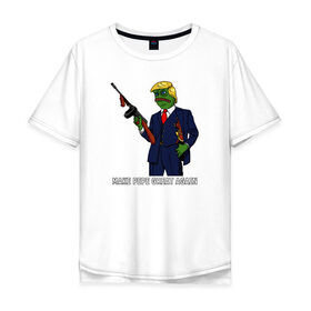 Мужская футболка хлопок Oversize с принтом Great Pepe в Новосибирске, 100% хлопок | свободный крой, круглый ворот, “спинка” длиннее передней части | bad | dab | frog | good | kek | make pepe great again | pepe | sad | sad frog | vote for pepe | кек | лягушка | мем | мемы | пепе | со смыслом | фрог