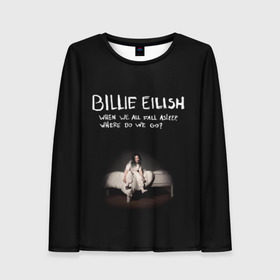 Женский лонгслив 3D с принтом Billie Eilish в Новосибирске, 100% полиэстер | длинные рукава, круглый вырез горловины, полуприлегающий силуэт | ailish | billi | billie eilish | bury a friend | copycat | crown | dont smile at me | lovely | music | my boy | party favor | pop | били | билли айлиш | музыка | певица | поп | эйлиш