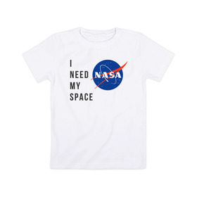 Детская футболка хлопок с принтом Nasa i need my space в Новосибирске, 100% хлопок | круглый вырез горловины, полуприлегающий силуэт, длина до линии бедер | i need | my space | nasa | space