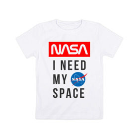 Детская футболка хлопок с принтом Nasa i need my space в Новосибирске, 100% хлопок | круглый вырез горловины, полуприлегающий силуэт, длина до линии бедер | i need my space | nasa