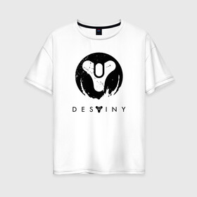 Женская футболка хлопок Oversize с принтом DESTINY в Новосибирске, 100% хлопок | свободный крой, круглый ворот, спущенный рукав, длина до линии бедер
 | bungie | cayde 6 | cyd6 | destiny | destiny 2 | forsaken | gambit | hunter | titan | warlock | банги | варлок | габмит | дестини | дестини 2 | зур | кейд | кейд 6 | отвергнутые | охотник | титан | туз