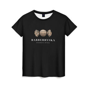 Женская футболка 3D с принтом Barberryska в Новосибирске, 100% полиэфир ( синтетическое хлопкоподобное полотно) | прямой крой, круглый вырез горловины, длина до линии бедер | burberry | антитренд | барбери