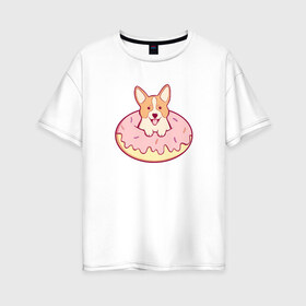 Женская футболка хлопок Oversize с принтом Корги Пончик в Новосибирске, 100% хлопок | свободный крой, круглый ворот, спущенный рукав, длина до линии бедер
 | Тематика изображения на принте: dog | donut | kawaii | вкусняшка | выпечка | еда | лапочка | милый | мимими | пес | песик | сладкий | собака | щенок