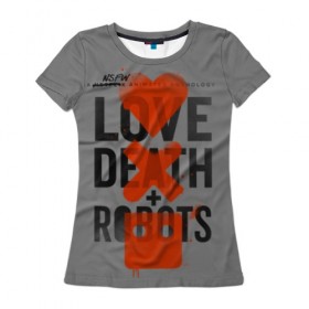 Женская футболка 3D с принтом LoveD+R в Новосибирске, 100% полиэфир ( синтетическое хлопкоподобное полотно) | прямой крой, круглый вырез горловины, длина до линии бедер | death | love death + robots | netflix | robots | любовь | нетфликс | роботы | сериал