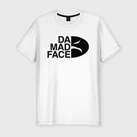 Мужская футболка премиум с принтом Da Mad Face в Новосибирске, 92% хлопок, 8% лайкра | приталенный силуэт, круглый вырез ворота, длина до линии бедра, короткий рукав | Тематика изображения на принте: 