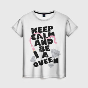 Женская футболка 3D с принтом Keep calm and be a queen в Новосибирске, 100% полиэфир ( синтетическое хлопкоподобное полотно) | прямой крой, круглый вырез горловины, длина до линии бедер | appeal | be | diamonds | faceted | font | inscription | keep calm | motto | pink | precious | princess | queen | slogan | stones | text | алмазы | блеск | бриллианты | будь | губн | девиз | драгоценные | камни | королева | лозунг | надпись | помада | приз