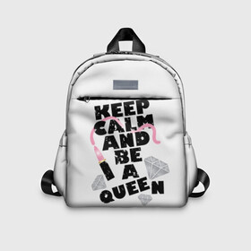 Детский рюкзак 3D с принтом Keep calm and be a queen в Новосибирске, 100% полиэстер | лямки с регулируемой длиной, сверху петелька, чтобы рюкзак можно было повесить на вешалку. Основное отделение закрывается на молнию, как и внешний карман. Внутри дополнительный карман. По бокам два дополнительных кармашка | appeal | be | diamonds | faceted | font | inscription | keep calm | motto | pink | precious | princess | queen | slogan | stones | text | алмазы | блеск | бриллианты | будь | губн | девиз | драгоценные | камни | королева | лозунг | надпись | помада | приз